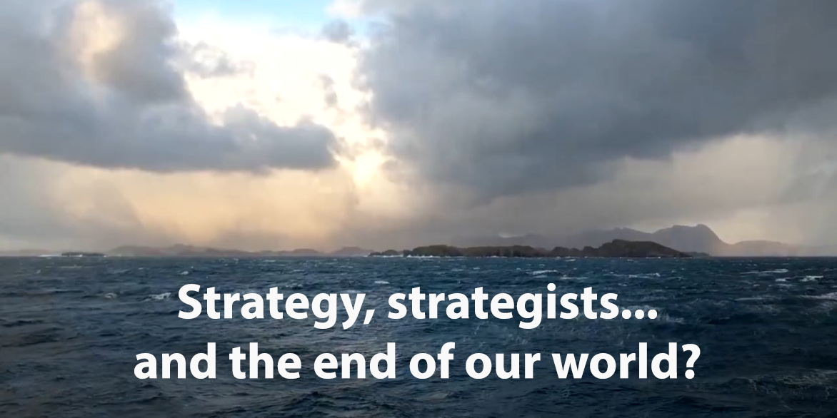 Strategy, strategists and the end of our world